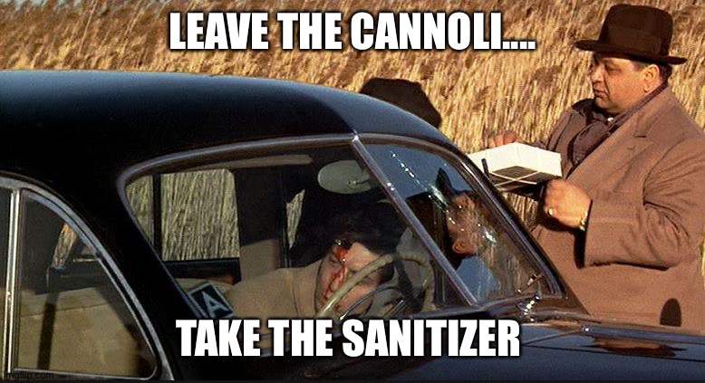 godfather cannoli | LEAVE THE CANNOLI.... TAKE THE SANITIZER | image tagged in godfather cannoli | made w/ Imgflip meme maker