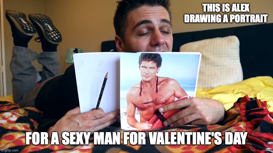 Alex With Sketchbook | THIS IS ALEX DRAWING A PORTRAIT; FOR A SEXY MAN FOR VALENTINE'S DAY | image tagged in sketchbook,alex clark,memes,youtube,valentine's day | made w/ Imgflip meme maker