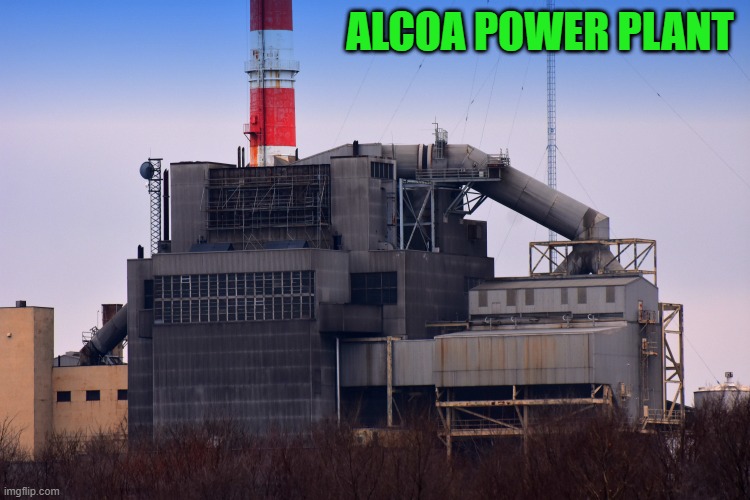 ALCOA POWER PLANT | made w/ Imgflip meme maker