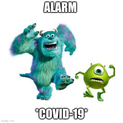 ALARM; *COVID-19* | image tagged in monsters inc | made w/ Imgflip meme maker