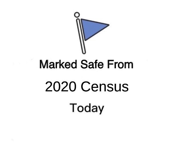 Marked Safe From | 2020 Census | image tagged in memes,marked safe from | made w/ Imgflip meme maker