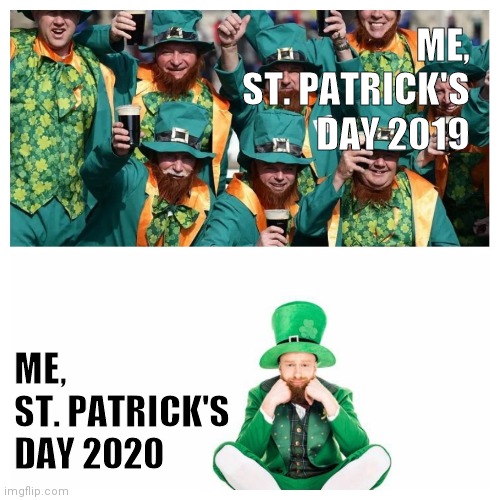 Coronovirus St. Patrick's Day | ME,
ST. PATRICK'S DAY 2019; ME,
ST. PATRICK'S DAY 2020 | image tagged in covid19,saint patrick's day,st patrick's day,st patricks day,coronavirus | made w/ Imgflip meme maker