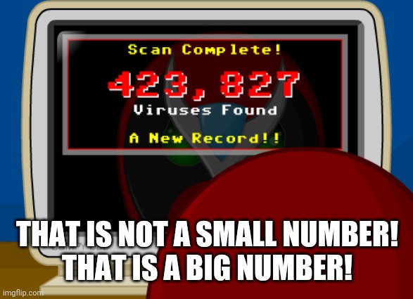 THAT IS NOT A SMALL NUMBER!
THAT IS A BIG NUMBER! | made w/ Imgflip meme maker