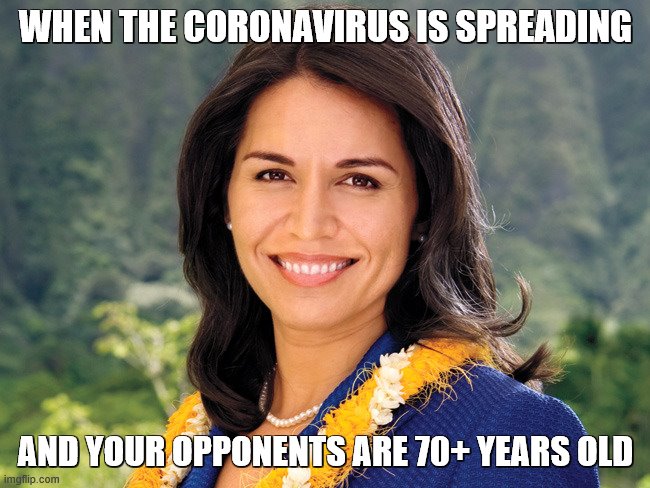 She has reason to smile. | WHEN THE CORONAVIRUS IS SPREADING; AND YOUR OPPONENTS ARE 70+ YEARS OLD | image tagged in tulsi gabbard,repost,election,coronavirus,just a joke,like and share | made w/ Imgflip meme maker
