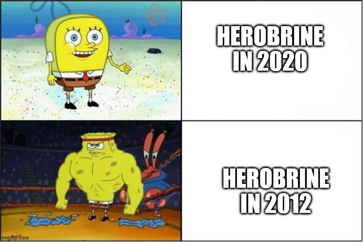 Herobrine then vs now | HEROBRINE IN 2020; HEROBRINE IN 2012 | image tagged in weak vs strong spongebob,minecraft,herobrine | made w/ Imgflip meme maker