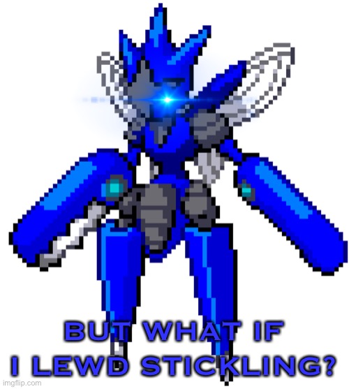 BUT WHAT IF I LEWD STICKLING? | image tagged in blu the scizor sprite | made w/ Imgflip meme maker