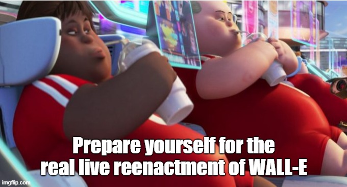 the future | Prepare yourself for the real live reenactment of WALL-E | image tagged in coronavirus,corona,they got us,the future | made w/ Imgflip meme maker