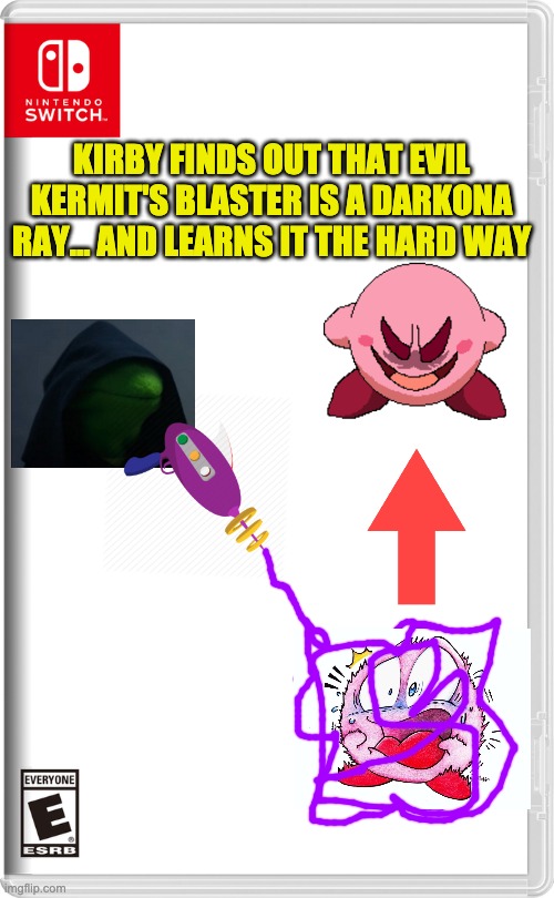 NOOOO! KIRBY!!! | KIRBY FINDS OUT THAT EVIL KERMIT'S BLASTER IS A DARKONA RAY... AND LEARNS IT THE HARD WAY | image tagged in nintendo switch | made w/ Imgflip meme maker