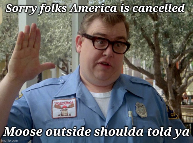 I don't know Pandora, but I hear she's got a great box. |  Sorry folks America is cancelled; Moose outside shoulda told ya | image tagged in john candy,national lampoon,vacation,funny memes | made w/ Imgflip meme maker