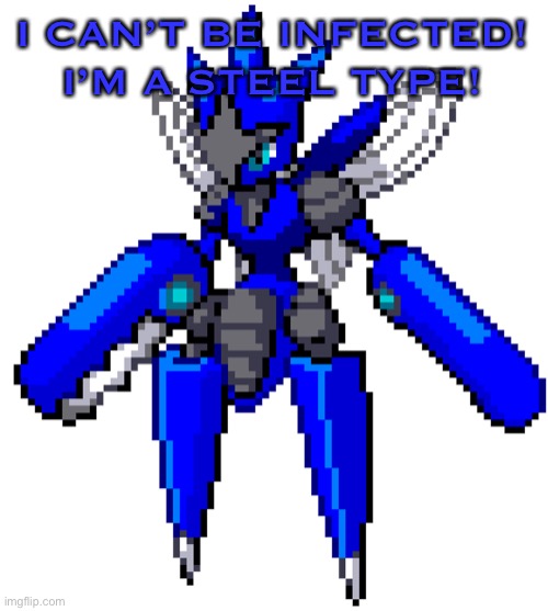 I CAN’T BE INFECTED! I’M A STEEL TYPE! | image tagged in blu the scizor sprite | made w/ Imgflip meme maker