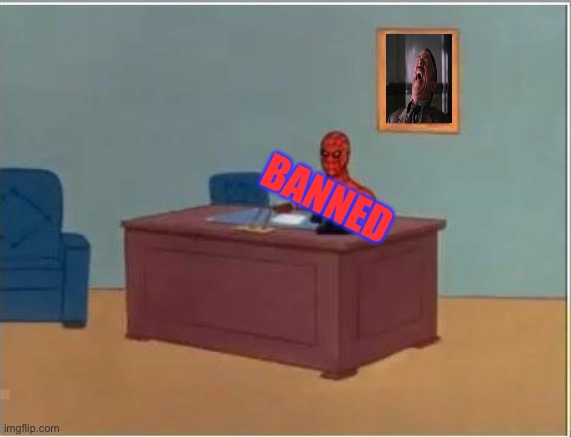 Spiderman Computer Desk Meme | BANNED | image tagged in memes,spiderman computer desk,spiderman | made w/ Imgflip meme maker