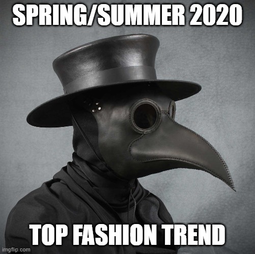 plague doctor | SPRING/SUMMER 2020; TOP FASHION TREND | image tagged in plague doctor | made w/ Imgflip meme maker