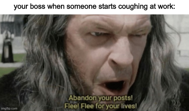 when one of your co-workers starts coughing. | your boss when someone starts coughing at work: | image tagged in covid-19,coronavirus,funny | made w/ Imgflip meme maker