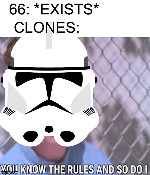 66: *EXISTS*; CLONES: | image tagged in order 66 | made w/ Imgflip meme maker