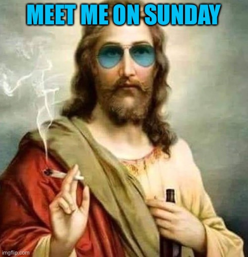 Cool Jesus | MEET ME ON SUNDAY | image tagged in cool jesus | made w/ Imgflip meme maker