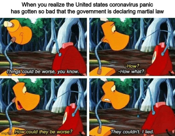 In other words, we are royally screwed. | When you realize the United states coronavirus panic has gotten so bad that the government is declaring martial law | image tagged in brave little toaster,coronavirus,martial law | made w/ Imgflip meme maker