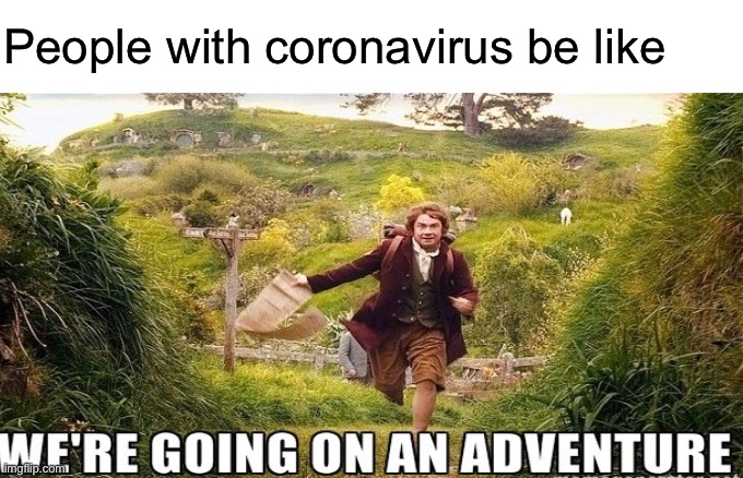 People with coronavirus be like | image tagged in coronavirus | made w/ Imgflip meme maker