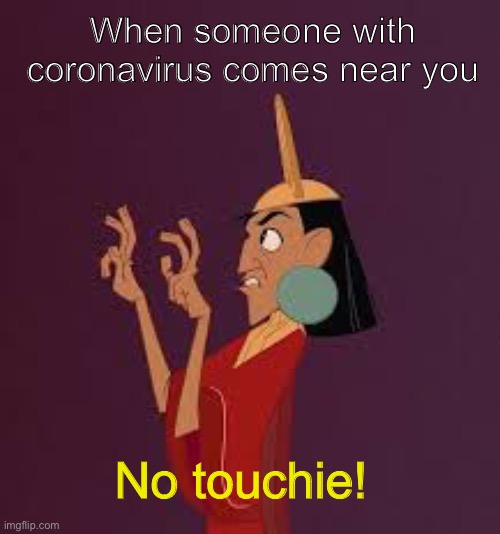 No Touchy | When someone with coronavirus comes near you; No touchie! | image tagged in no touchy | made w/ Imgflip meme maker