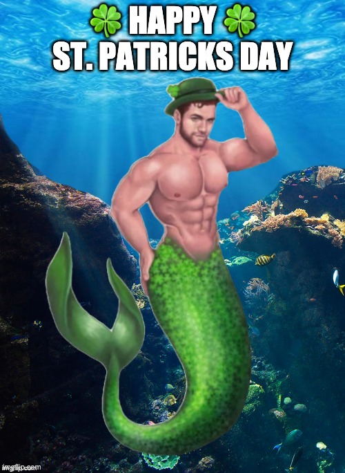 Happy St. Patricks day | 🍀 HAPPY 🍀 ST. PATRICKS DAY | image tagged in merman,happy st patricks day,st patrick's day | made w/ Imgflip meme maker