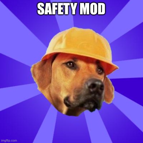 safety hound | SAFETY MOD | image tagged in safety hound | made w/ Imgflip meme maker