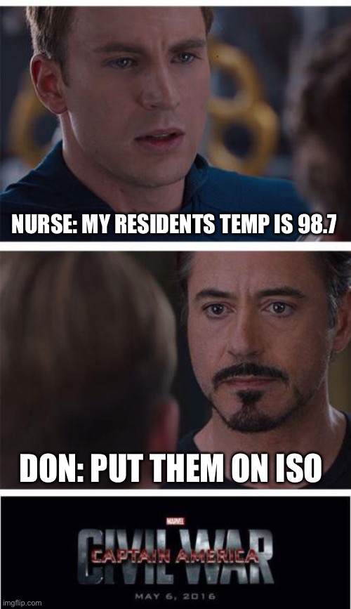 Marvel Civil War 1 | NURSE: MY RESIDENTS TEMP IS 98.7; DON: PUT THEM ON ISO | image tagged in memes,marvel civil war 1 | made w/ Imgflip meme maker