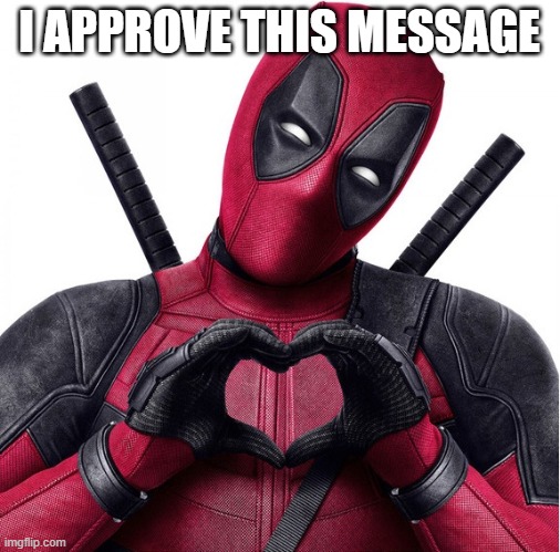 Deadpool heart | I APPROVE THIS MESSAGE | image tagged in deadpool heart | made w/ Imgflip meme maker