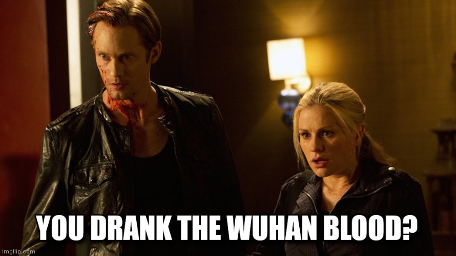 That Bad Batch of Wuhan #AdrenoChrome? | image tagged in vampire diarrhea,the vampire diaries,there will be blood,coronavirus,fear and loathing,the great awakening | made w/ Imgflip meme maker