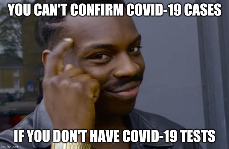 you can't if you don't |  YOU CAN'T CONFIRM COVID-19 CASES; IF YOU DON'T HAVE COVID-19 TESTS | image tagged in you can't if you don't | made w/ Imgflip meme maker