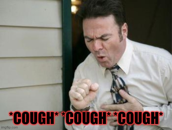 Do you even cough? | *COUGH* *COUGH* *COUGH* | image tagged in do you even cough | made w/ Imgflip meme maker