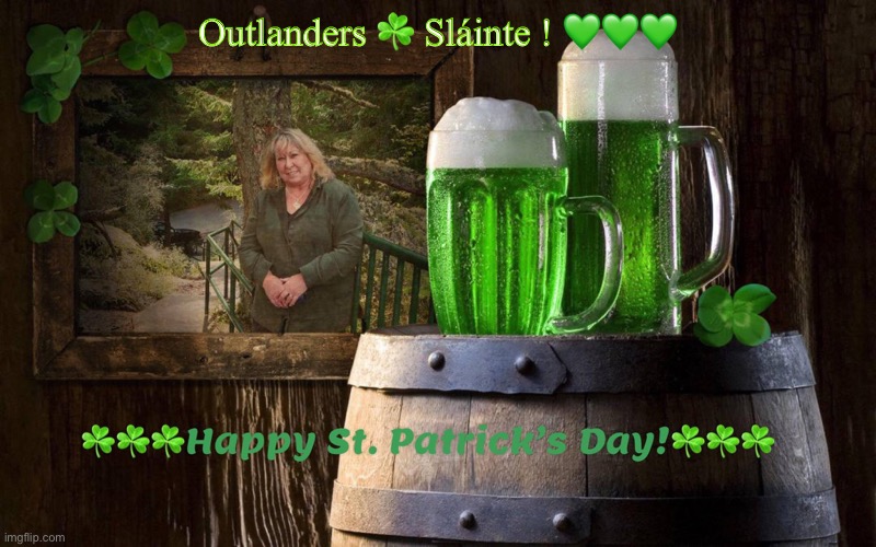 Outlander | Outlanders ☘️ Sláinte ! 💚💚💚 | image tagged in saint patrick's day | made w/ Imgflip meme maker