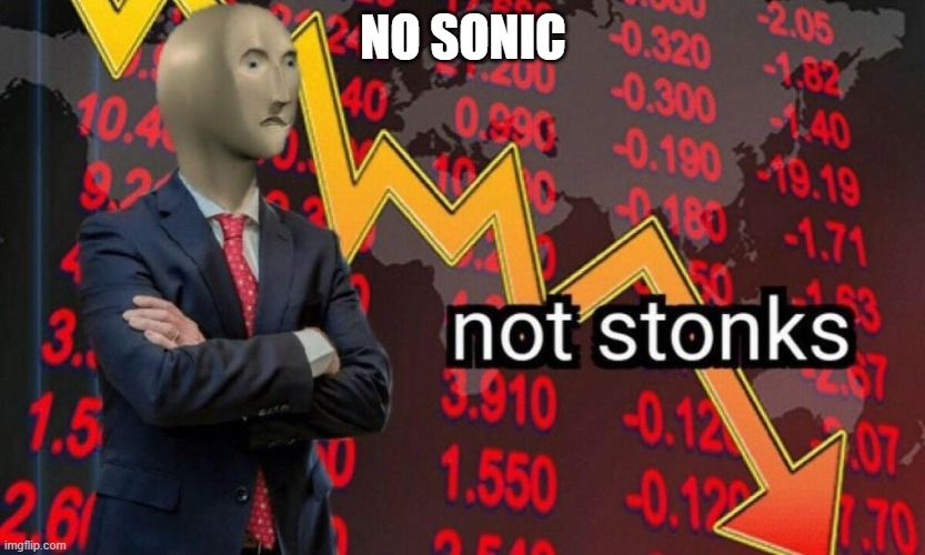 NO SONIC | image tagged in not stonks | made w/ Imgflip meme maker