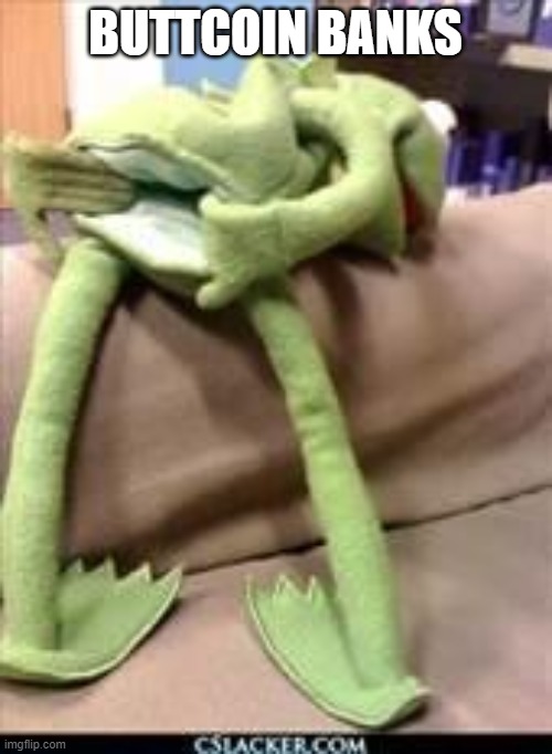 Gay kermit | BUTTCOIN BANKS | image tagged in gay kermit | made w/ Imgflip meme maker