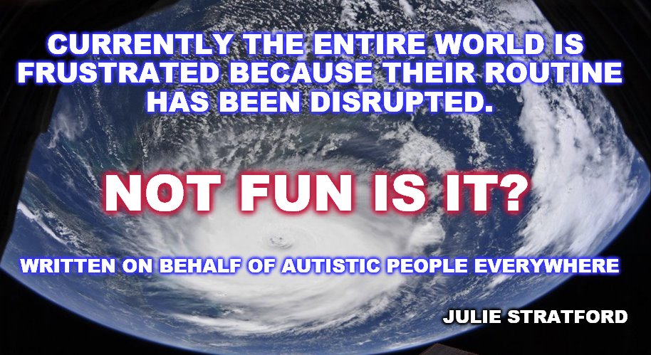 Hurricane Dorian | CURRENTLY THE ENTIRE WORLD IS 
FRUSTRATED BECAUSE THEIR ROUTINE
HAS BEEN DISRUPTED. NOT FUN IS IT? WRITTEN ON BEHALF OF AUTISTIC PEOPLE EVERYWHERE; JULIE STRATFORD | image tagged in hurricane dorian | made w/ Imgflip meme maker