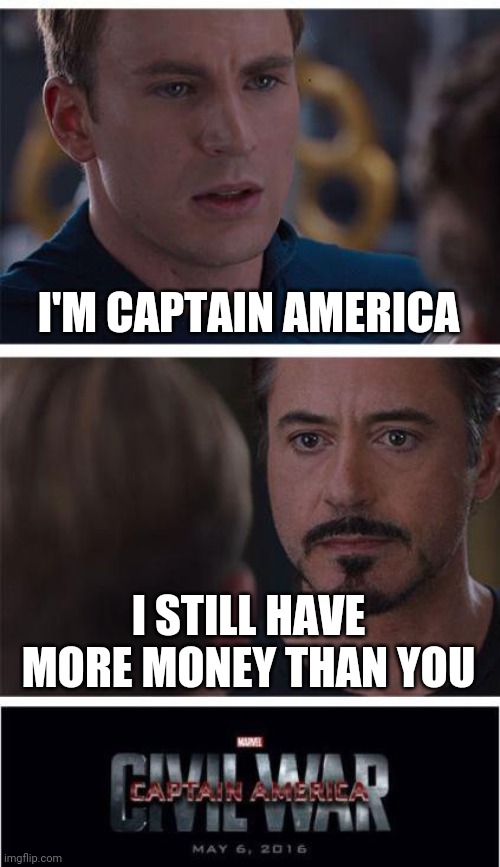 Marvel Civil War 1 | I'M CAPTAIN AMERICA; I STILL HAVE MORE MONEY THAN YOU | image tagged in memes,marvel civil war 1 | made w/ Imgflip meme maker