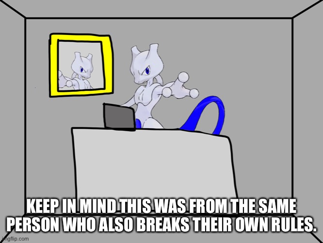 KEEP IN MIND THIS WAS FROM THE SAME PERSON WHO ALSO BREAKS THEIR OWN RULES. | image tagged in rai computer desk | made w/ Imgflip meme maker
