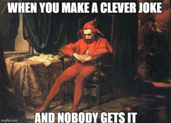 You Ever Make a Meme and say, "This is the One" ...and it ain't | image tagged in vince vance,depressed,jester,get it,not funny,clown | made w/ Imgflip meme maker
