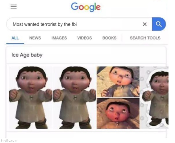 Most wanted terrorist of the fbi | image tagged in ice age baby | made w/ Imgflip meme maker