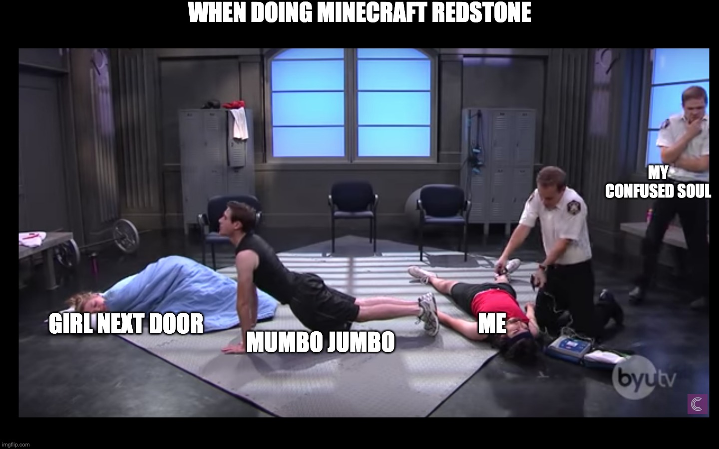 P90X | WHEN DOING MINECRAFT REDSTONE; MY CONFUSED SOUL; ME; GIRL NEXT DOOR; MUMBO JUMBO | image tagged in p90x | made w/ Imgflip meme maker