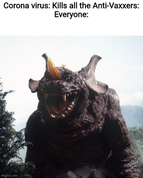 Happy Baragon | Corona virus: Kills all the Anti-Vaxxers:
Everyone: | image tagged in happy baragon | made w/ Imgflip meme maker