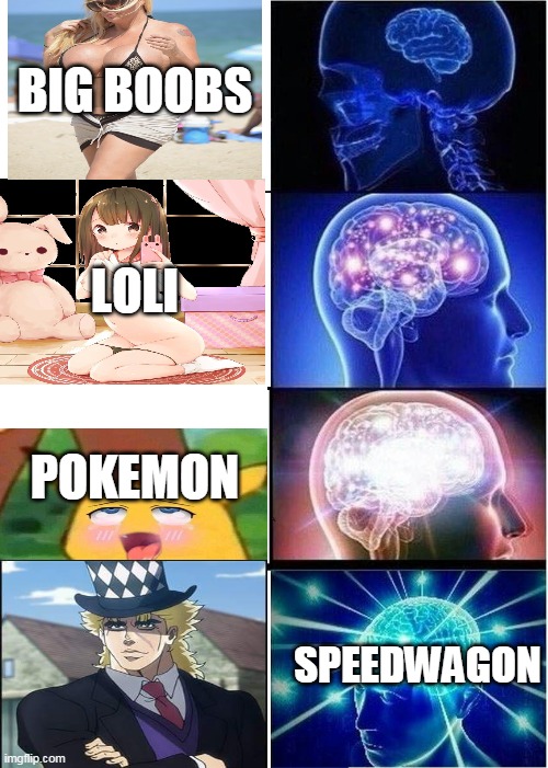 hentai meme | BIG BOOBS; LOLI; POKEMON; SPEEDWAGON | image tagged in memes,expanding brain,hentai meme | made w/ Imgflip meme maker