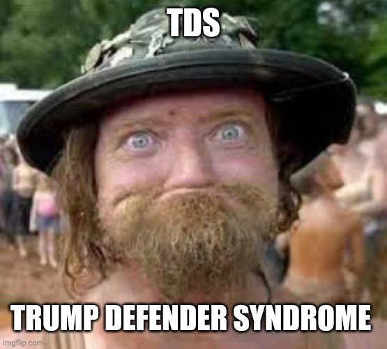 Hillbilly | TDS TRUMP DEFENDER SYNDROME | image tagged in hillbilly | made w/ Imgflip meme maker