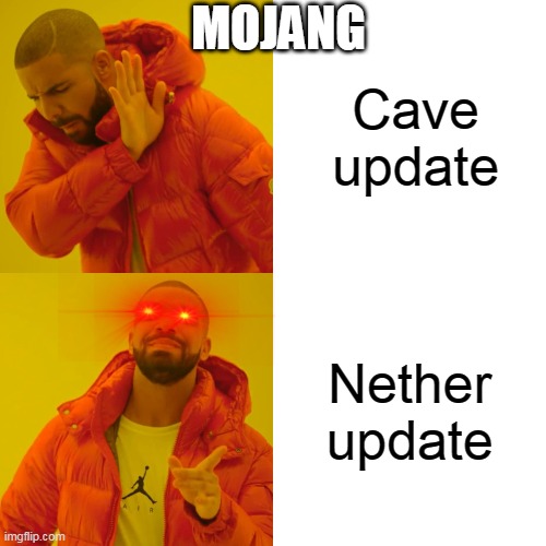 Drake Hotline Bling | Cave update; MOJANG; Nether update | image tagged in memes,drake hotline bling | made w/ Imgflip meme maker