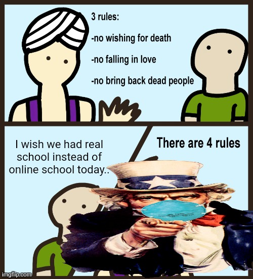 Genie Rules Meme | I wish we had real school instead of online school today.. | image tagged in genie rules meme | made w/ Imgflip meme maker