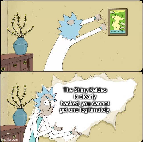 Rick Rips Wallpaper | The Shiny Keldeo is clearly hacked, you cannot get one legitimately. | image tagged in rick rips wallpaper | made w/ Imgflip meme maker