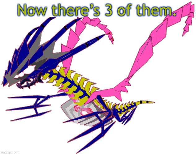 Now there’s 3 of them. | image tagged in eterna the eternatus | made w/ Imgflip meme maker
