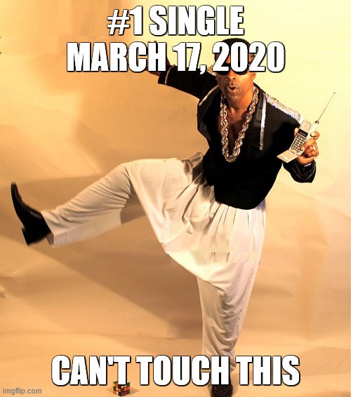 mc hammer | #1 SINGLE MARCH 17, 2020; CAN'T TOUCH THIS | image tagged in mc hammer | made w/ Imgflip meme maker