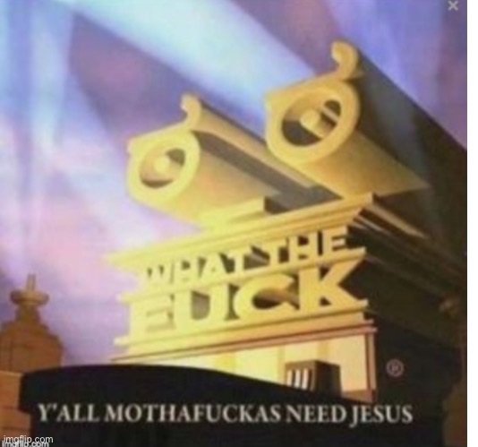 Y’all motherfuckers need Jesus | image tagged in yall motherfuckers need jesus | made w/ Imgflip meme maker