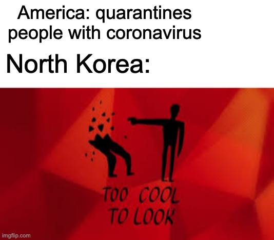 Coronavirus memes are getting old, but here's one anyways. | America: quarantines people with coronavirus; North Korea: | image tagged in coronavirus,superhot vr,north korea | made w/ Imgflip meme maker