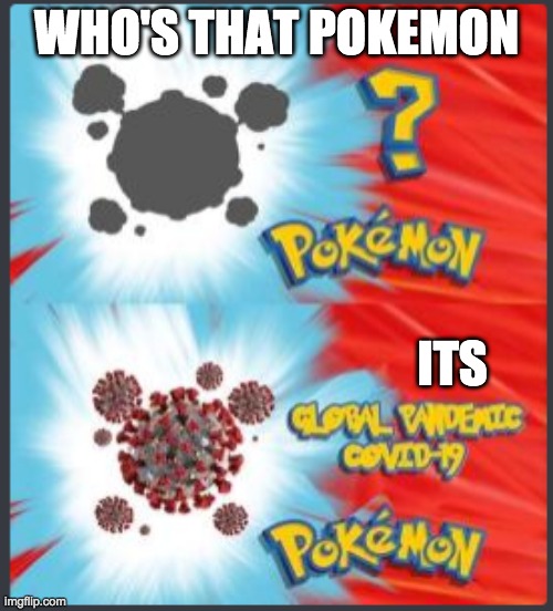 WHO'S THAT POKEMON; ITS | image tagged in coronavirus | made w/ Imgflip meme maker