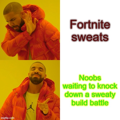 Drake Hotline Bling | Fortnite sweats; Noobs waiting to knock down a sweaty build battle | image tagged in memes,drake hotline bling | made w/ Imgflip meme maker